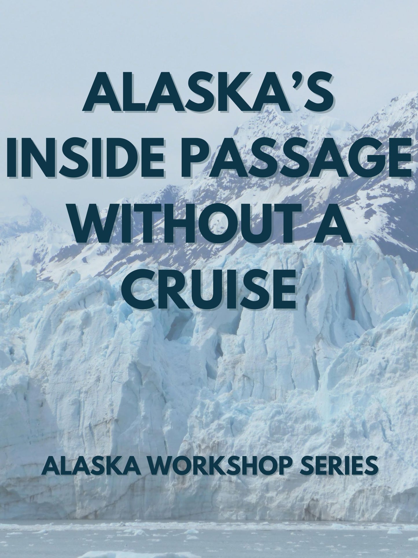 Alaska's Inside Passage without a Cruise: Alaska Workshop Series