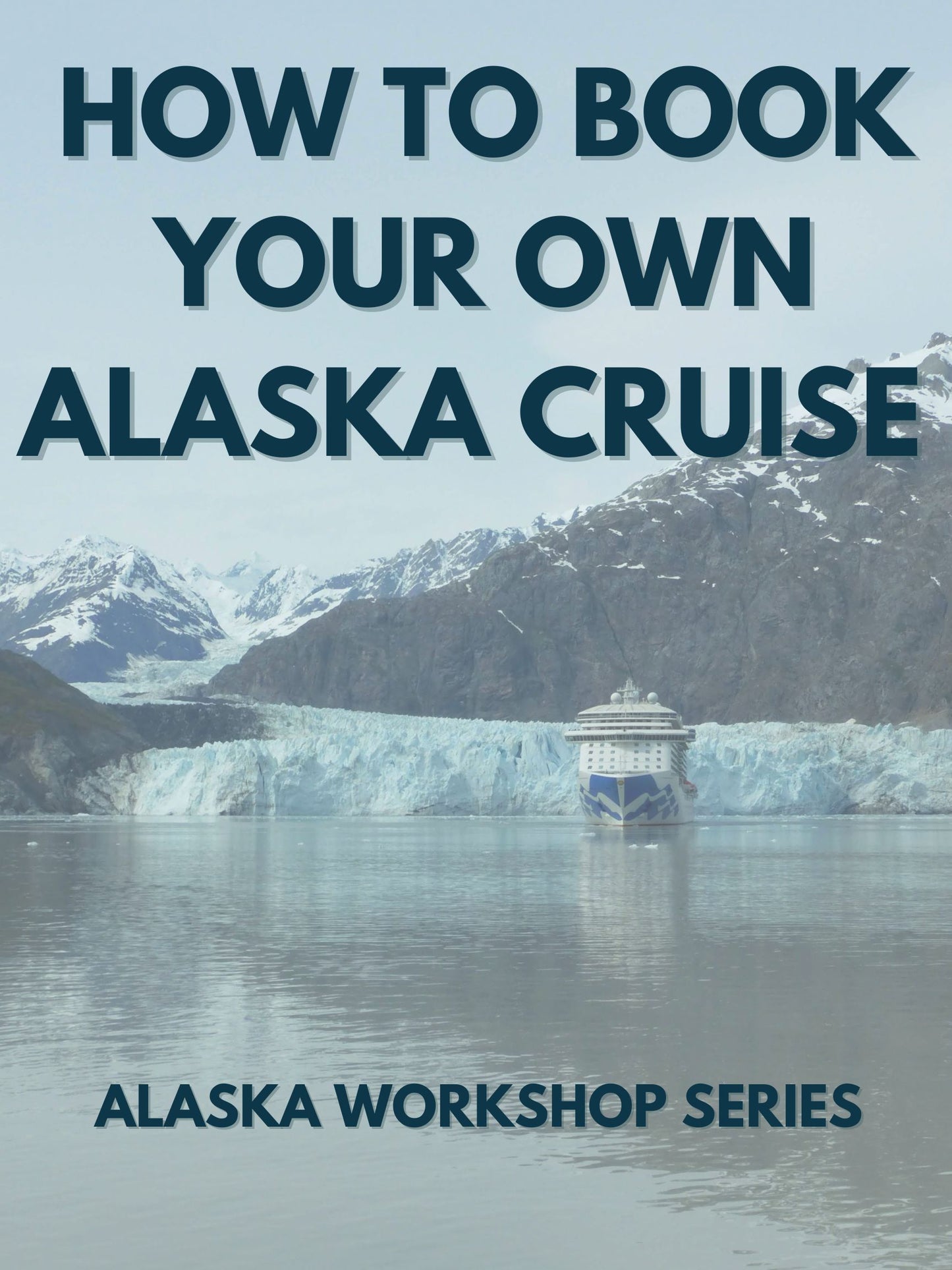 Book your own Alaska cruise without a Travel Advisor: Alaska Workshop Series